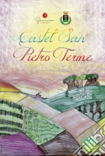 Una città da favola. Vol. 8: Castel San Pietro Terme (Bologna) libro