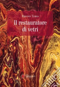 Il restauratore di vetri libro di Tobia Bruno