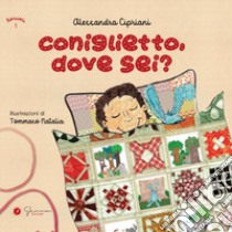 Coniglietto dove sei? Ediz. illustrata libro di Cipriani Alessandra