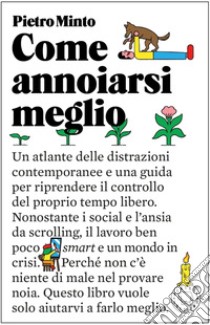 Come annoiarsi meglio libro di Minto Pietro