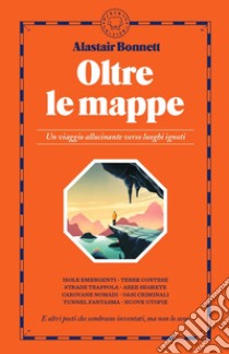 Oltre le mappe libro di Bonnett Alastair