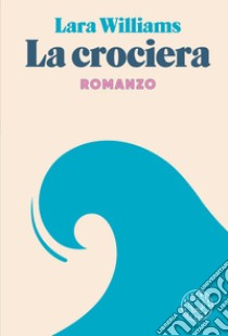 La crociera libro di Williams Lara