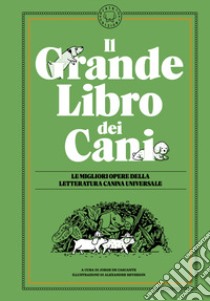 Il grande libro dei cani. Le migliori opere della letteratura universale. Ediz. illustrata libro di De Cascante J. (cur.)