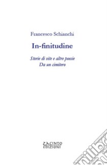 In-finitudine. Storie di vite e altre poesie. Da un cimitero libro di Schianchi Francesco