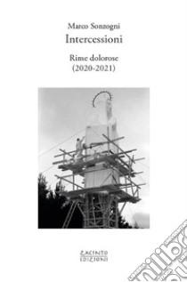 Intercessioni. Rime dolorose (2020-2021) libro di Sonzogni Marco