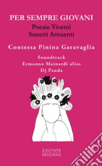 Per sempre giovani. Poesie viventi. Sonetti attraenti libro di Garavaglia Pinina