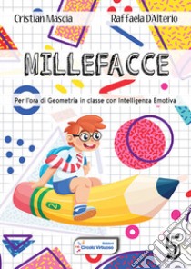 Millefacce. Per l'ora di geometria in classe con intelligenza emotiva. Vol. 5 libro di Mascia Cristian; D'Alterio Raffaela