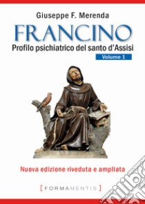 Francino. Profilo psichiatrico del santo d'Assisi. Vol. 1 libro di Merenda Giuseppe F.