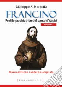 Francino. Profilo psichiatrico del santo d'Assisi. Vol. 2 libro di Merenda Giuseppe F.