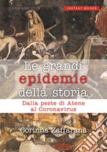 Le grandi epidemie della storia. Dalla peste di Atene al coronavirus libro di Zaffarana Corinna