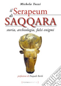 Il Serapeum di Saqqara. Storia, archeologia, falsi enigmi libro di Tozzi Michela