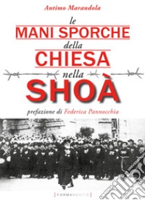 Le mani sporche della chiesa nella Shoà libro di Marandola Antimo