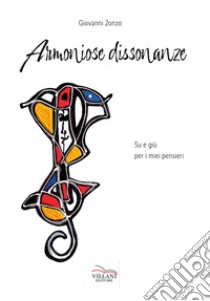 Armoniose dissonanze. Su e giù per i miei pensieri libro di Zonzo Giovanni