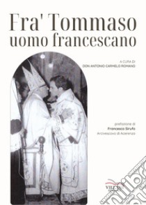 Fra' Tommaso. Uomo francescano libro di Don Antonio Carmelo Romano