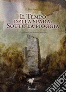 Il tempo della spada: sotto la pioggia libro di Borro Errico