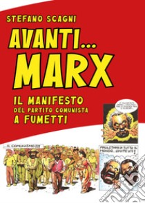 Avanti Marx. Il Manifesto del Partito Comunista a fumetti libro di Scagni Stefano