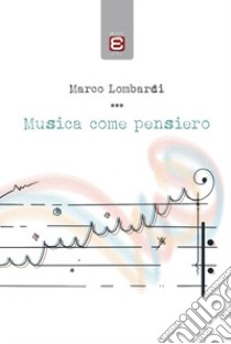 Musica come pensiero libro di Lombardi Marco