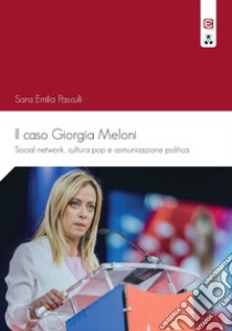 Il caso Giorgia Meloni. Social network, cultura pop e comunicazione politica libro di Pasculli Sara Emilia