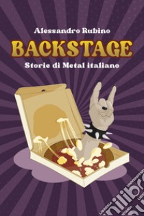 Backstage. Storie di Metal italiano libro di Rubino Alessandro