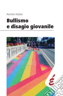 Bullismo e disagio giovanile libro di Robba Rachele