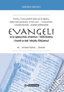 Evangeli a lu specchiu d'arma i 'nsicilianu i frunti a tali 'struitu italianu! libro di Bruno Andrea