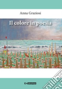 Il colore in poesia libro di Graziosi Anna