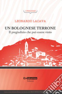 Un bolognese terrone. Il pregiudizio che può essere vinto libro di Lacava Leonardo