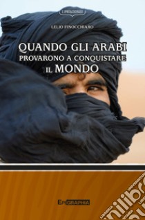 Quando gli arabi provarono a conquistare il mondo libro di Finocchiaro Lelio