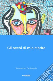 Gli occhi di mia madre libro di De Angelis Alessandro