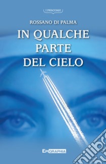 In qualche parte del cielo libro di Di Palma Rossano