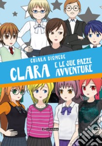 Clara e le sue pazze avventure libro di Diomede Chiara