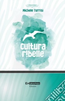 Cultura ribelle libro di Turrisi Michele