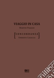 Viaggio in casa. Martin Piaggio. Concordanza libro di Casaccia Umberto