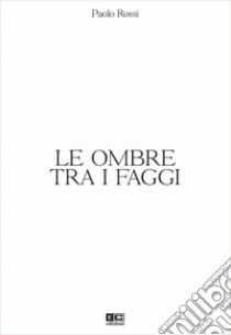 Le ombre tra i faggi. Ediz. illustrata libro di Rossi Paolo