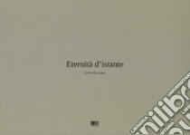 Eternità d'istante. Ediz. illustrata libro di Maccagno Fabio