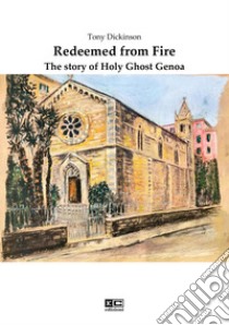 Redeemed from fire. The story of Holy Ghost Genoa libro di Dickinson Tony