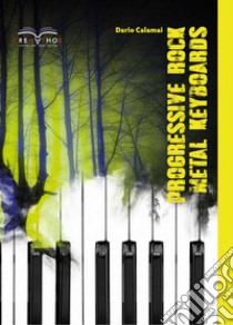 Progressive rock metal keyboards libro di Calamai Dario