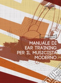 Manuale di ear training per il musicista moderno libro di De Donato Andrea; Gelli Luca