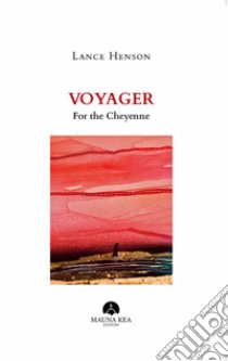 Voyager for the Cheyenne. Testo inglese a fronte libro di Henson Lance