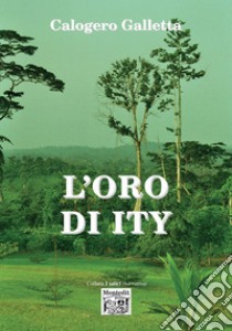 L'oro di Ity libro di Galletta Calogero