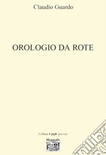 Orologio da rote libro di Guardo Claudio