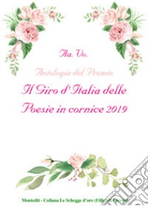 Antologia del Premio Il giro d'Italia delle poesie in cornice 2019 libro