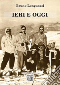 Ieri e oggi libro di Longanesi Bruno