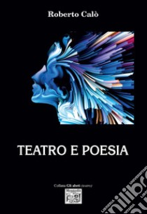 Teatro e poesia libro di Calò Roberto