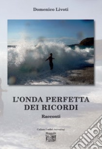 L'onda perfetta dei ricordi libro di Livoti Domenico