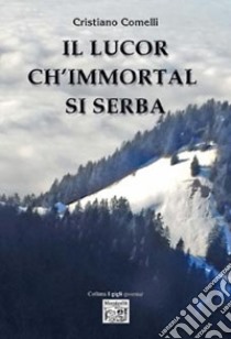 Il lucor ch'immortal si serba libro di Comelli Cristiano