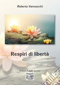 Respiri di libertà libro di Vannucchi Roberta