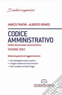 Codice amministrativo. Codice del processo amministrativo libro di Fratini Marco; Romeo Alberto