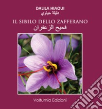 Il sibilo dello zafferano. Testo arabo a fronte. Nuova ediz. libro di Hiaoui Dalila