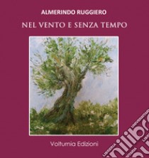 Nel vento e senza tempo libro di Ruggiero Almerindo